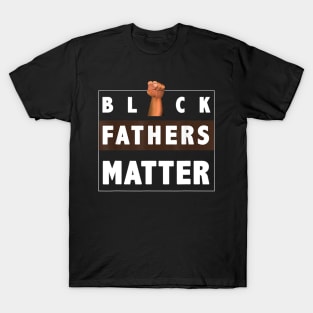 Black Fathers Matter T shirt For Black Dad Gift Father s Day T-Shirt